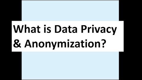 What is Data Privacy & Anonymization?