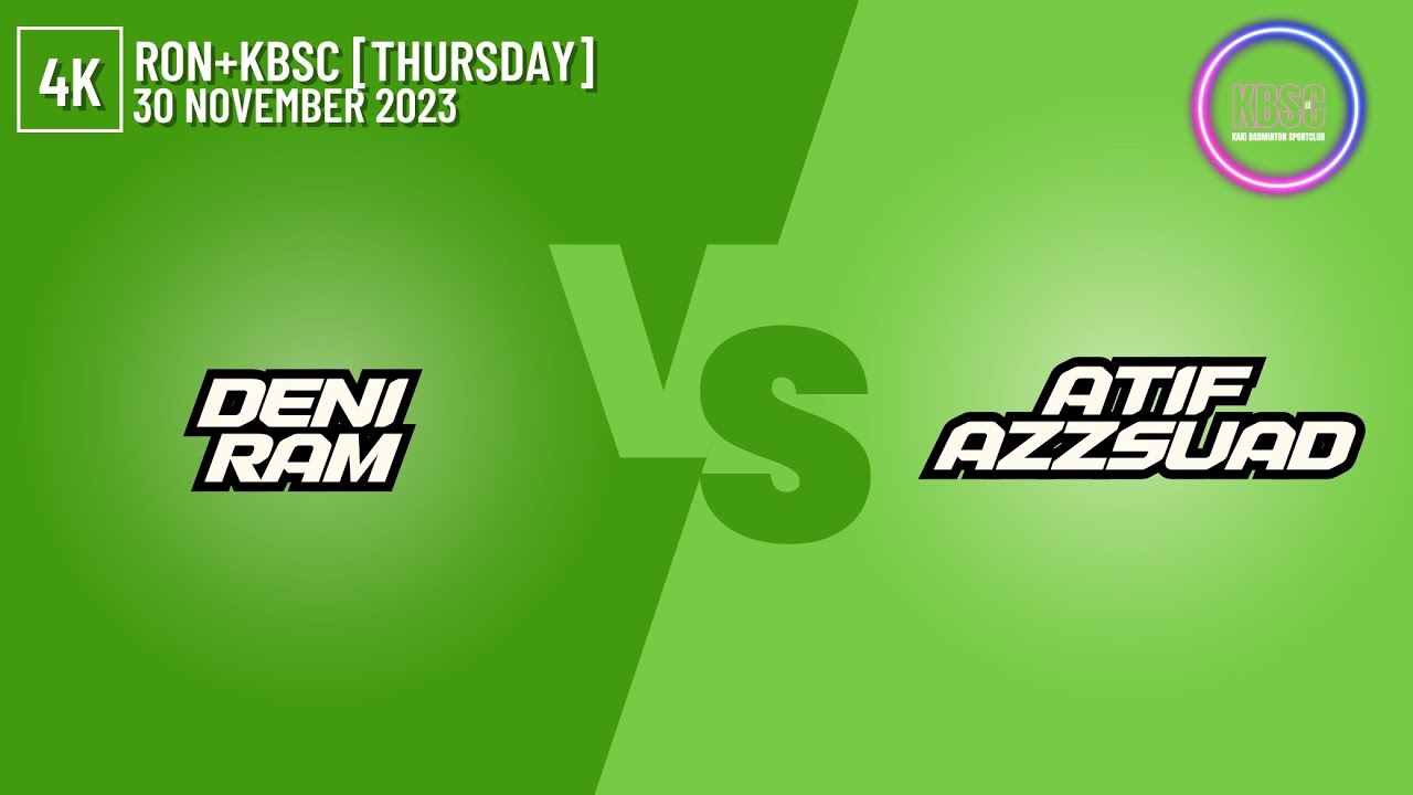 [4K] Deni+Ram vs Atif+Azzsuad [RON+KBSC @ 30 November 2023] - YouTube
