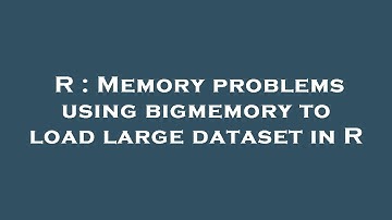 R : Memory problems using bigmemory to load large dataset in R