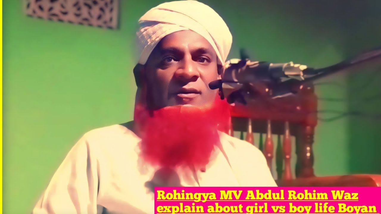 Arakan or Rohingya Mv Abdul Rohim Waz explain about life girl Boyan for boy all Muslim Waz Rohingya