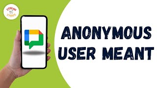 Anonymous User Meant On Google Chat