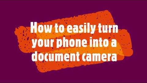 How to easily turn your phone into a document camera