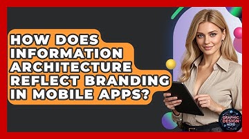 How Does Information Architecture Reflect Branding In Mobile Apps? - Graphic Design Nerd