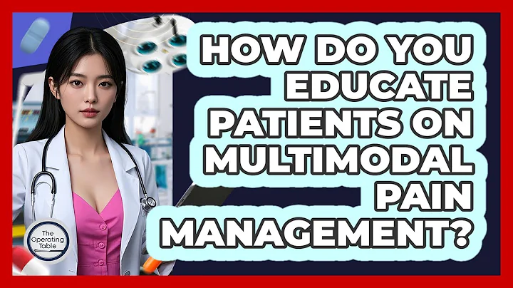 How Do You Educate Patients On Multimodal Pain Management?