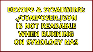 DevOps & SysAdmins: ./composer.json is not readable when running on Synology NAS (2 Solutions!!)