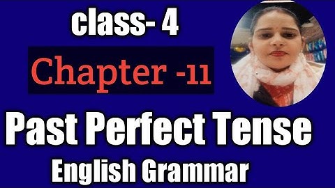 Class-4 ,Lesson-11,Past Perfect Tense, English grammar with complete exercise by Mukesh soni