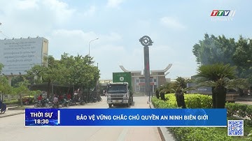Bảo vệ vững chắc chủ quyền an ninh biên giới | TayNinhTV