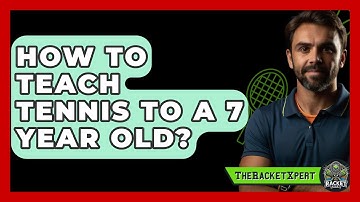 How To Teach Tennis To A 7 Year Old? - The Racket Xpert