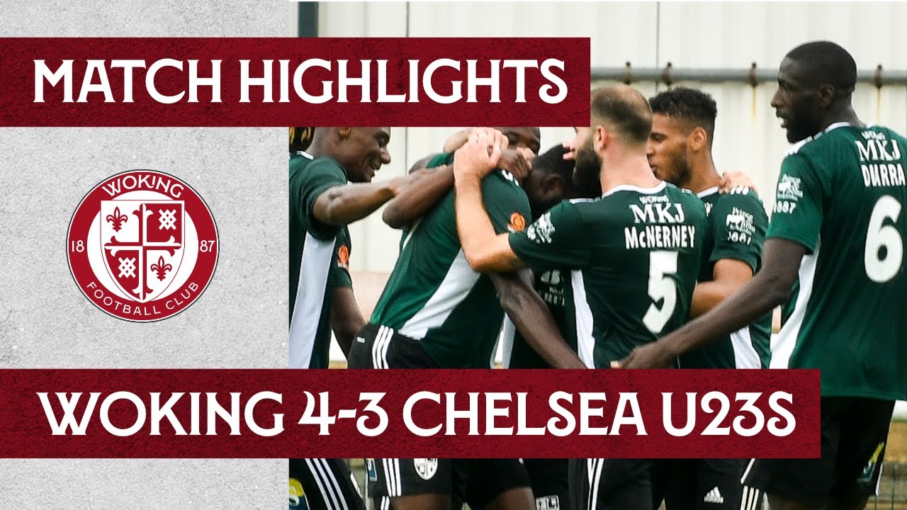 Woking 4 - 3 Chelsea U23 | Match Highlights
