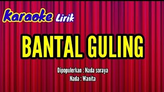 BANTAL GULING - Nada soraya - Karaoke - lirik - Nada - Wanita -