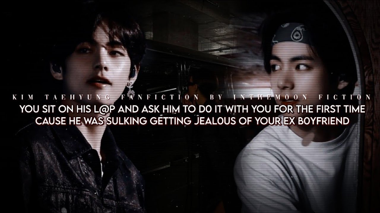 You sit on his Iap and ask him to do it cause he was sulking, getting jeaIous of your ex boyfriend.