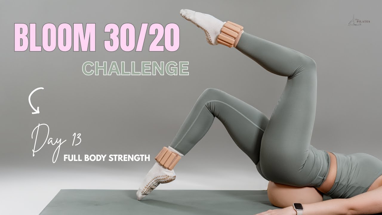 BLOOM 30/20 Challenge || Day 13 || FULL BODY STRENGTH PILATES || 30 Day ...