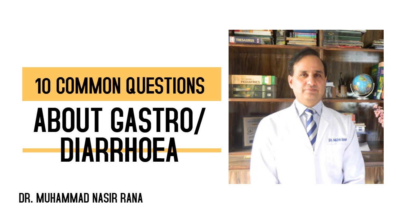 10 common questions about Gastro/Gastroenteritis/Diarrhoea | Dr. Nasir ...