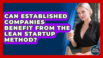 Can Established Companies Benefit From the Lean Startup Method? | The Startup Growth Hub News