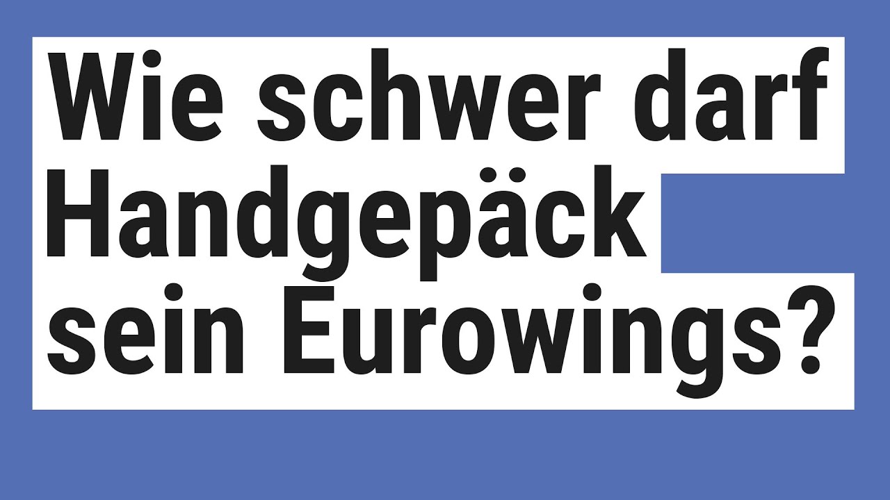 Wie Schwer Darf Handgepäck Sein Eurowings www.youtube.com