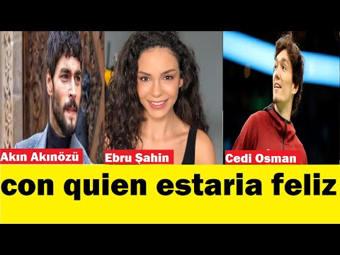 ¿Con cuál estaría feliz Ebru Şahin?