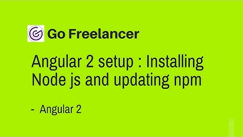 Angular 2 setup : Installing Node js and updating npm