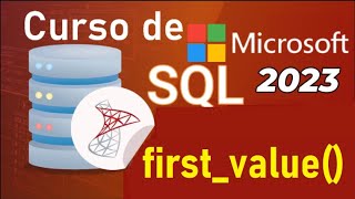 SQL Server 2021 Course from Scratch | TRANSACT-SQL, FIRST_VALUE() (video 54)