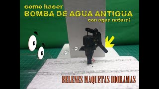 Como hacer/BOMBA DE AGUA ANTIGUA/ con agua natural/ Belenes Maquetas Dioramas/ 2023