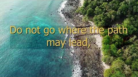 Quote: Do Not Go Where The Path May Lead --Ralph Waldo Emerson