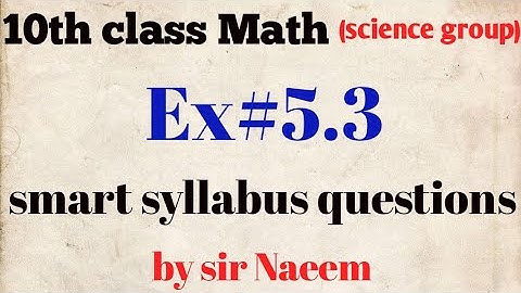 10th class Math (science group) chapter number 5 exercise#5.3 complete smart syllabus questions