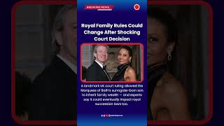 Royal Family Rules Could Change After Shocking Court Decision #RoyalFamily #BritishRoyals