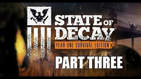 State Of Decay: Year One Edition - Story Playthrough - Part 3 [1080p] [60fps] [PC]