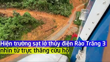 Hiện trường sạt lở thủy điện Rào Trăng 3 nhìn từ trực thăng cứu hộ
