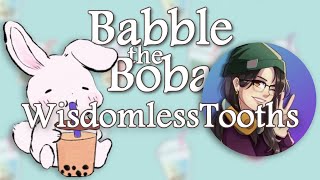 WisdomlessTooths ~ Babble the Boba