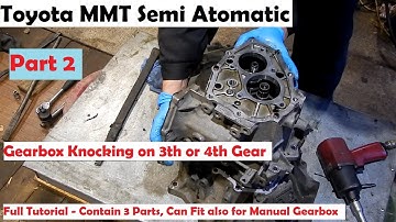 2 PART Toyota MMT Semi Automatic Gearbox Knocking on 3th or 4th Gear Full Tutorial - Contain 3 Parts