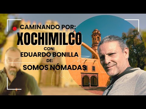 Caminando por Xochimilco con Eduardo Bonilla