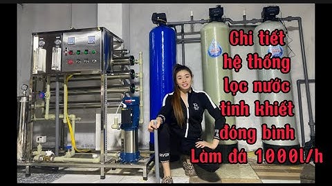 Chi tiết hệ thống lọc nước tinh khiết sản xuất khiết đóng bình làm đá 1000l/h #lọcnướcthiênhà