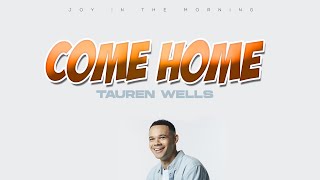 Tauren Wells || Come Home (lyrics video)