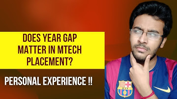 Does year gap matter in placement ? Personal Experience at IISc, ISRO, IITs