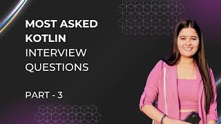 Top Kotlin Interview Questions and Answers - Part 03 | Talent500 Masterclass