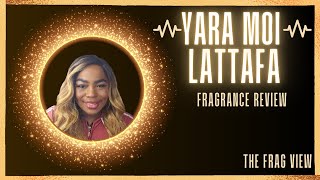 YARA MOI LATTAFA FRAGRANCE REVIEW - THE FRAG VIEW