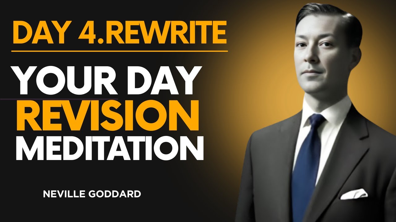 Day 4 — Rewrite Your Day: Neville Goddard Revision Meditation | Must Watch