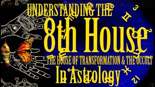 UNDERSTANDING THE 8TH HOUSE (The house of Transformation & the Occult)