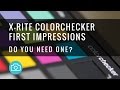 X-Rite ColorChecker - First Impressions & Do You Need One?