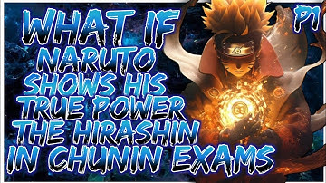What if Naruto shows his true power, the Hirashin during the Chunin Exams | PART 1