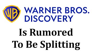Warner Bros. Discovery Is Rumored To Be Splitting