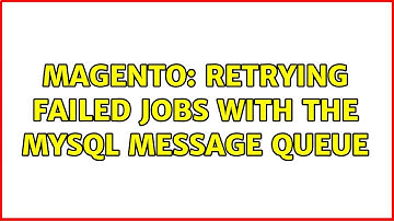 Magento: Retrying failed jobs with the mysql message queue
