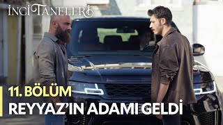 Reyyaz'ın Adamı Geldi - İnci Taneleri (11. Bölüm)