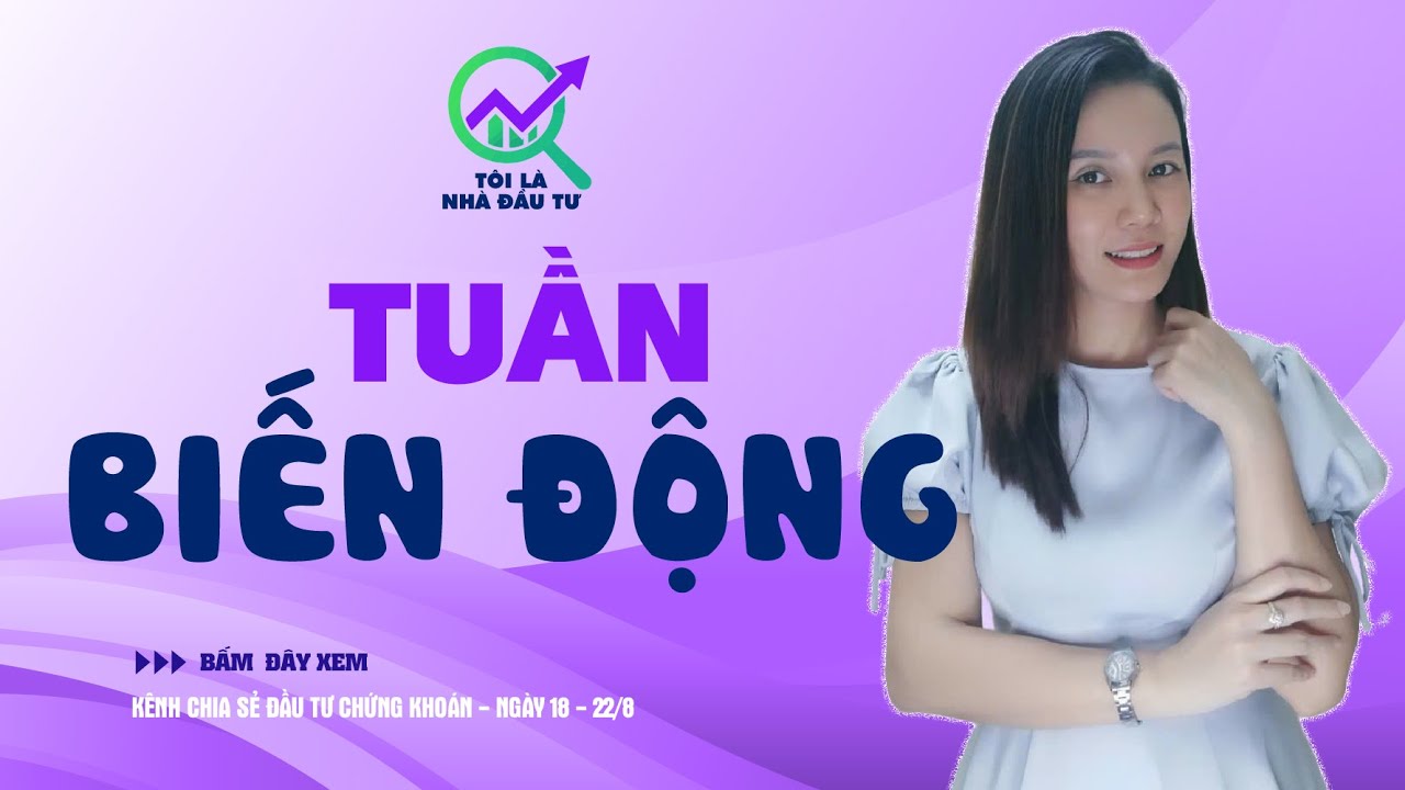 TUẦN BIẾN ĐỘNG 18-22/8
