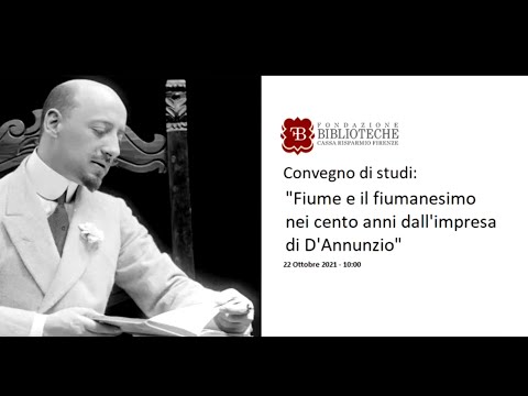 Convegno di studi: "Fiume e il fiumanesimo nei cento anni dall&rsquo;impresa di D&rsquo;Annunzio" - Prima parte