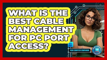 What Is The Best Cable Management For PC Port Access? - Your Computer Companion