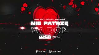 Liber feat. Natalia Szroeder - Nie Patrze W Dol (MUNDUR REMIX)