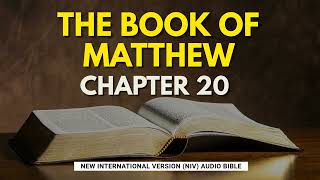 The Holy Bible - Matthew Chapter 20 (NIV)