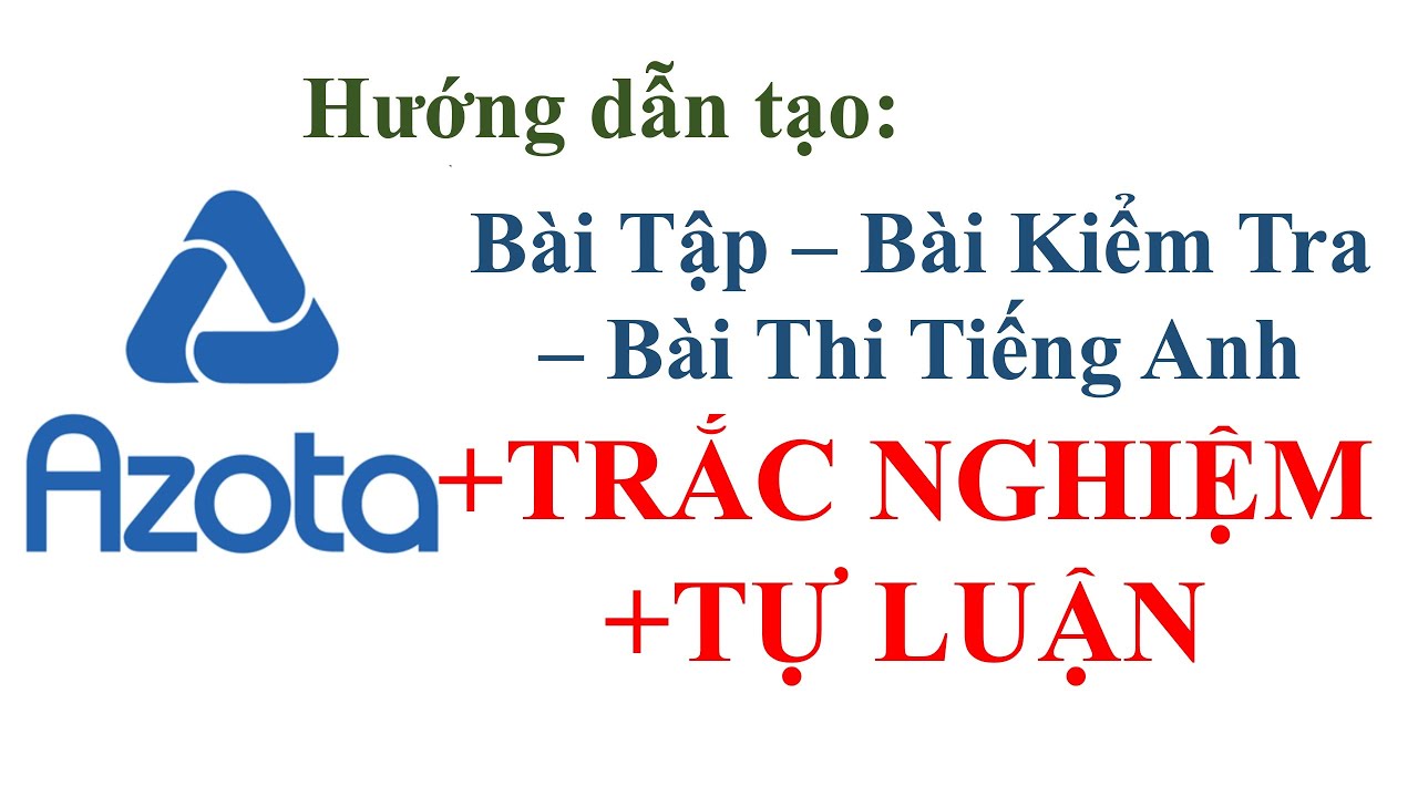 Hướng Dẫn Tạo Đề Thi Tiếng Anh Bài Tập Bài Kiểm Tra Có Cả Trắc Nghiệm  Và Tự Luận Trên Azota