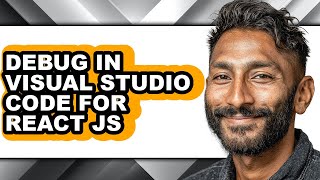 How to Debug in Visual Studio Code for React Js - Full Guide